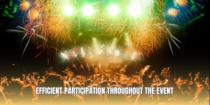Efficient participation throughout the event