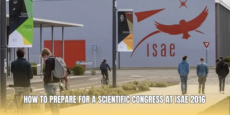 How To Prepare For A Scientific Congress At ISAE 2016