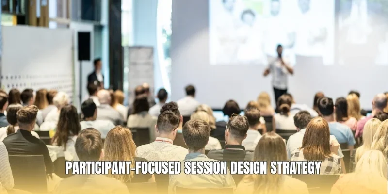 Participant-focused session design strategy