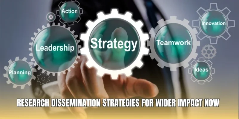 Research Dissemination Strategies for Wider Impact Now